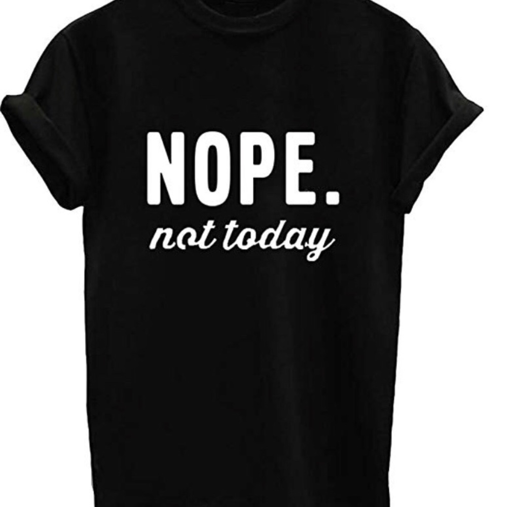 Nope not today tee shirt